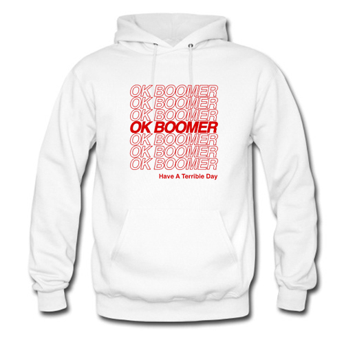 Ok Boomer Have a Terrible Day Hoodie At