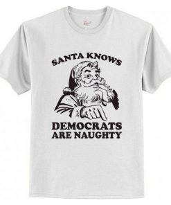 Santa Knows Democrats Are Naughty T-Shirt At
