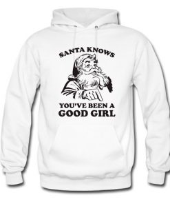 Santa Knows You've Been A Good Girl Christmas Hoodie At