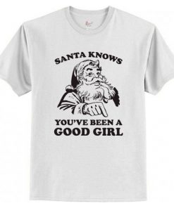 Santa Knows You've Been A Good Girl Christmas T-Shirt At