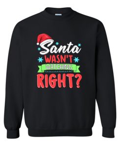 Santa Wasn't Watching Right Funny Christmas Humor Sweatshirt At