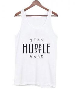 Stay Humble Stay Hustle Tank Top SFA