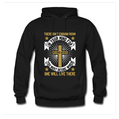 There Isn't Enough Room In Your Mind For Both Worry And Faith Hoodie At
