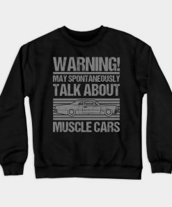 Warning May Talk Spontanously About Muscle Car Sweatshirt At