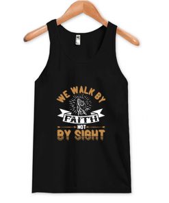 We Walk By Faith Not By Sight Tank Top At
