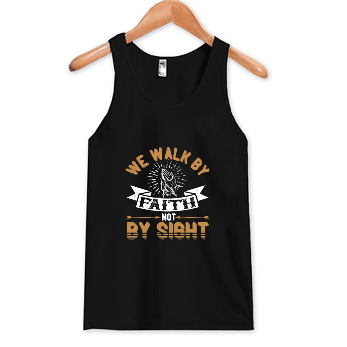 We Walk By Faith Not By Sight Tank Top At