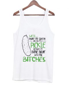 Well Pain Me Green And Call Me Pickle Tank Top At