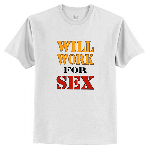 Will Work For Sex Miley Cyrus New T-Shirt At