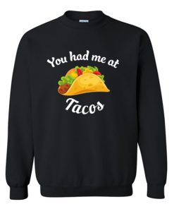 You Had Me At Tacos Sweatshirt At