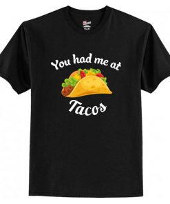 You Had Me At Tacos T-Shirt At