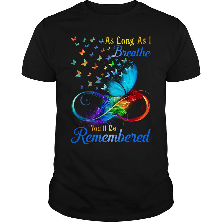 Butterflies As Long As I Breathe You’ll Be Remembered T Shirt SFA