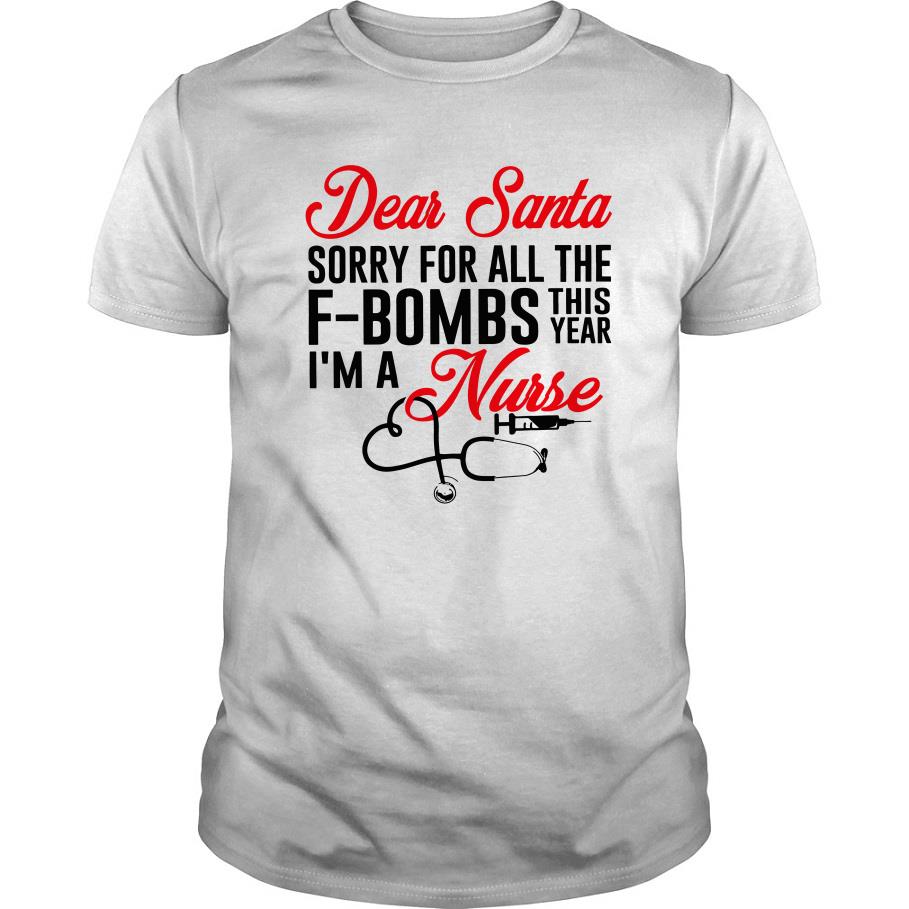 Dear Santa Sorry For All The F-bombs This Year I’m A Nurse T Shirt SFA