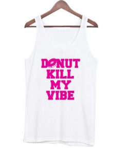Donut Kill My Vibe Tanktop SFA