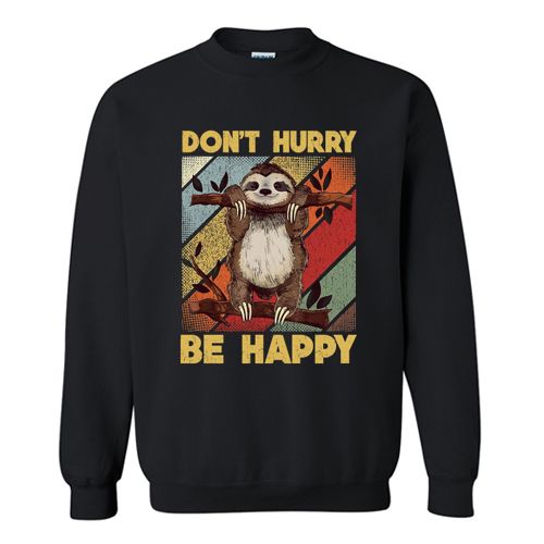 Don’t Hurry Be Happy Sweatshirt SFA