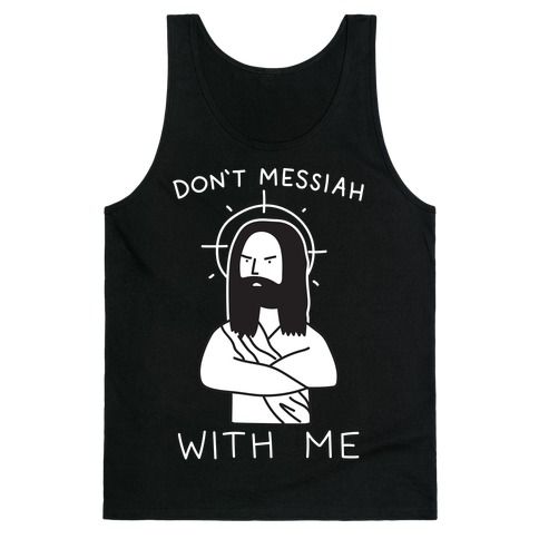 Don’t Messiah With Me Jesus tank top SFA