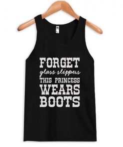 Forget Glass Slippers This Princess Wears Boots Tanktop SFA