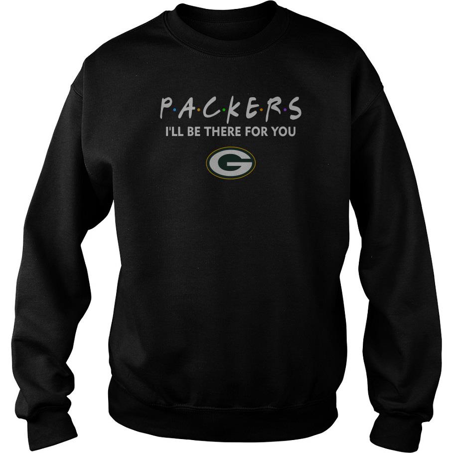 Green Bay Packers I’ll Be There For You Sweatshirt SFA