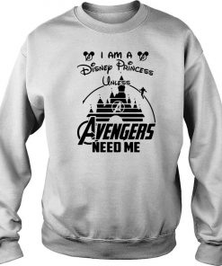 I Am A Disney Princess Until Avengers Need Me Sweatshirt SFA