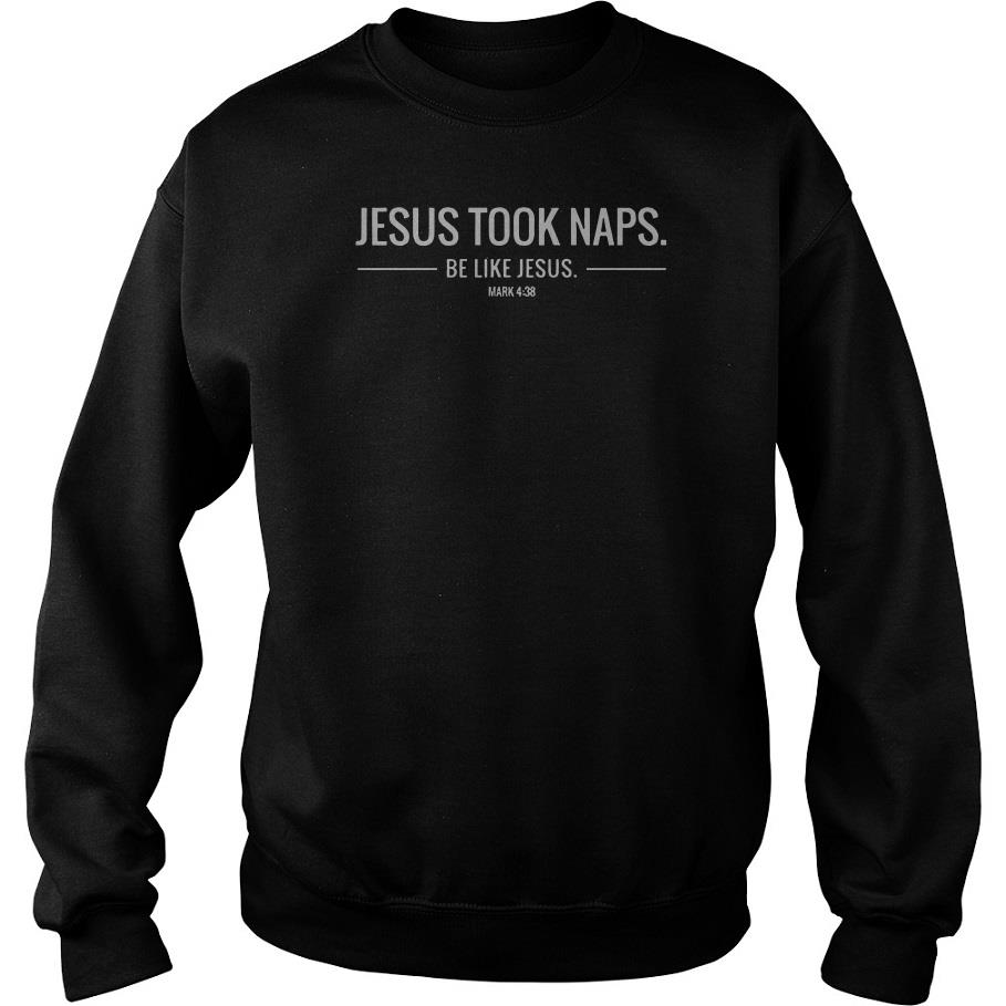 Jesus Took Naps Be Like Jesus Sweatshirt SFA