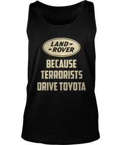 Land Rover Because Terrorists Drive Toyotas Tank Top SFA