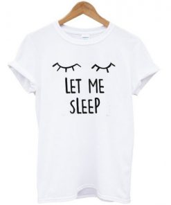 Let Me Sleep T-Shirt SFA