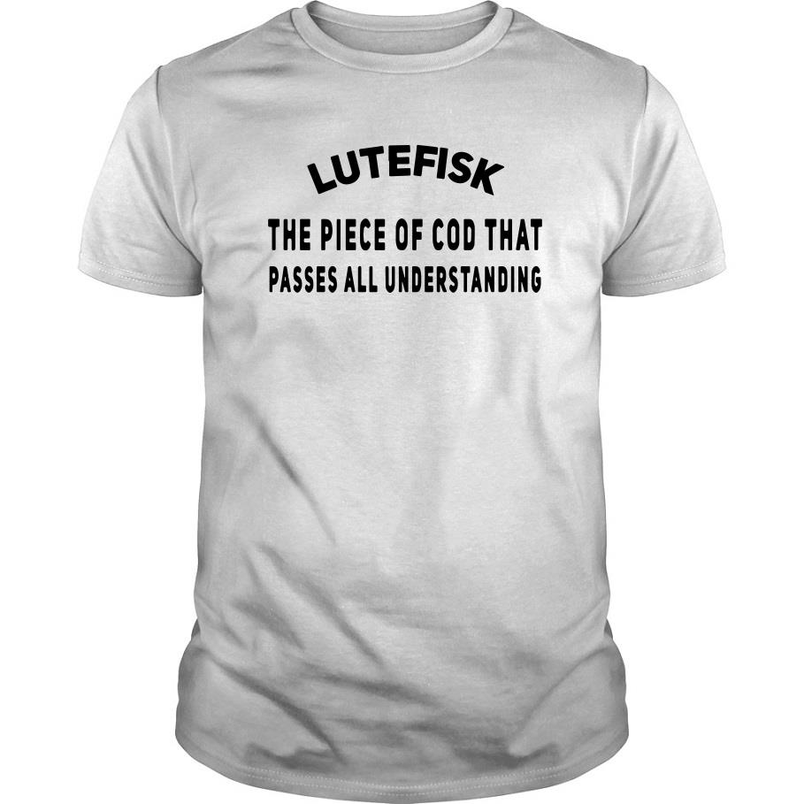 Lutefisk The Piece Of Cod That Passes All Understanding T Shirt SFA