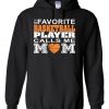 My Favorite Basketball Player Call Me MOM... Hoodie SFA