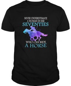 Never Underestimate A Woman In Her Seventies Who Can Ride A Horse T Shirt SFA