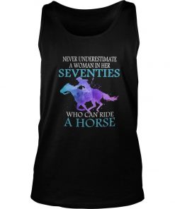 Never Underestimate A Woman In Her Seventies Who Can Ride A Horse Tank Top SFA