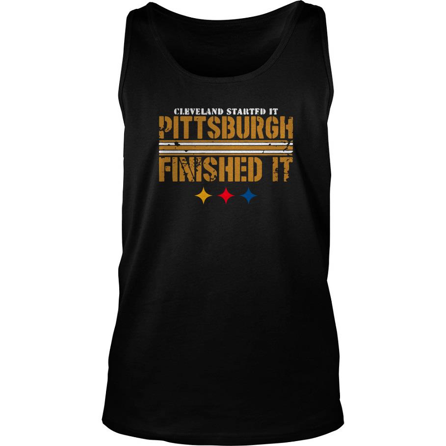 Pittsburgh Finished It Shirt Cleveland Started it Tank Top SFA