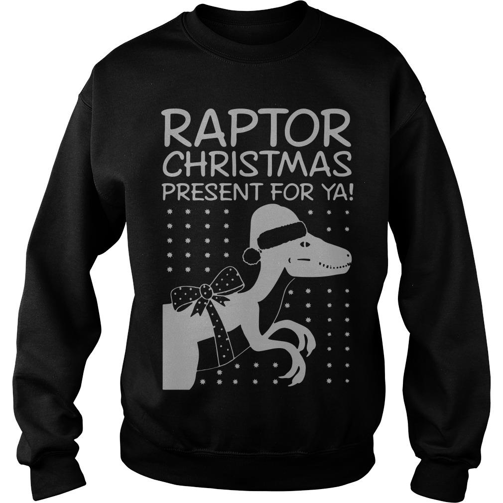 Raptor Christmas Present for Ya Sweatshirt SFA
