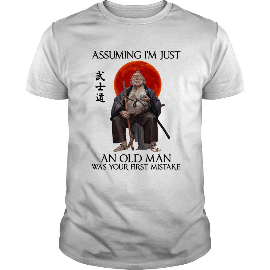 Ronin Assuming I’m Just An Old Man Was Your First Mistake T Shirt SFA
