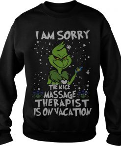 The Grinch I am sorry the nice massage therapist is on vacation Christmas Sweatshirt SFA