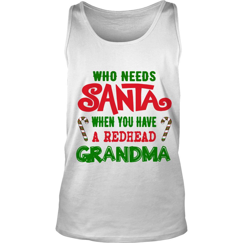 Who Needs Santa When You Have A Redhead Grandma Christmas Tank Top SFA