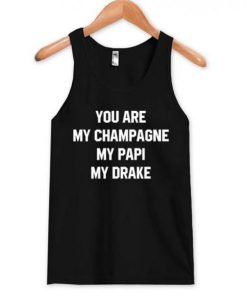 You are My Champagne My Papi My Drake Tanktop SFA
