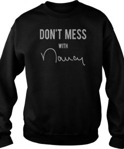 nancy pelosi don’t mess with me merchandise Sweatshirt SFA