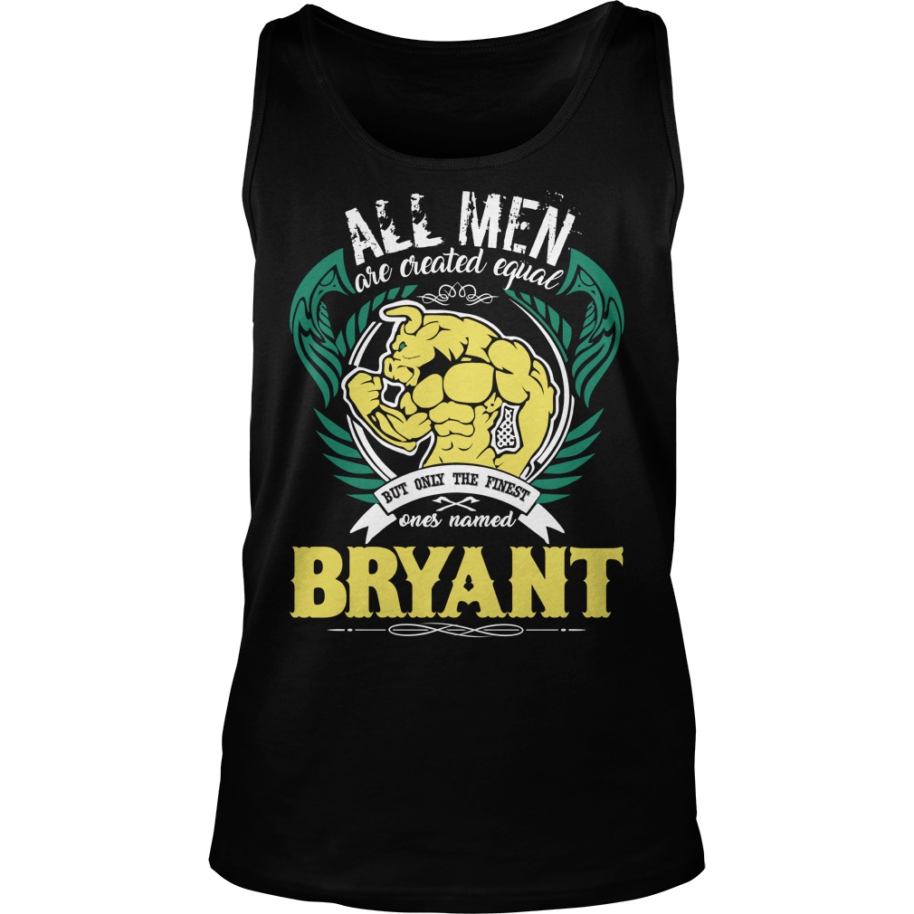 All Men Are Created Equal But Only The Finest Ones Named Bryant Tank Top SFA