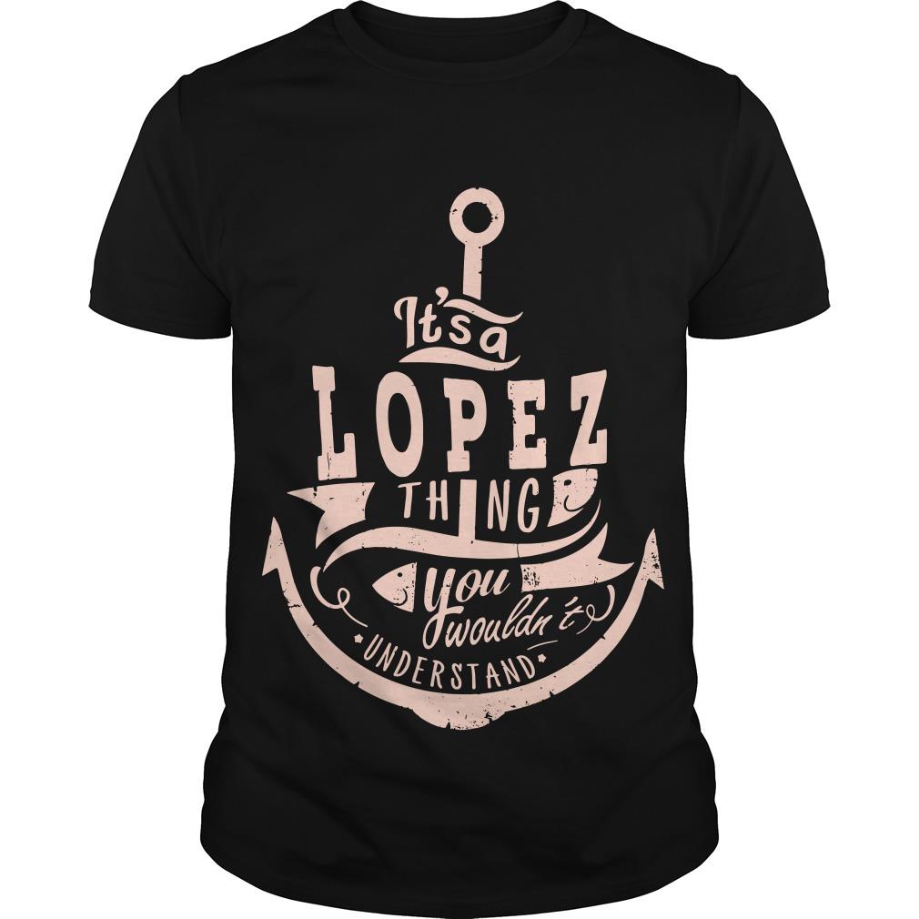 Anchor It’s A Lopez Thing You Wouldn’t Understand T Shirt SFA
