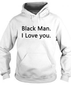 Black Man I love you Hoodie SFA