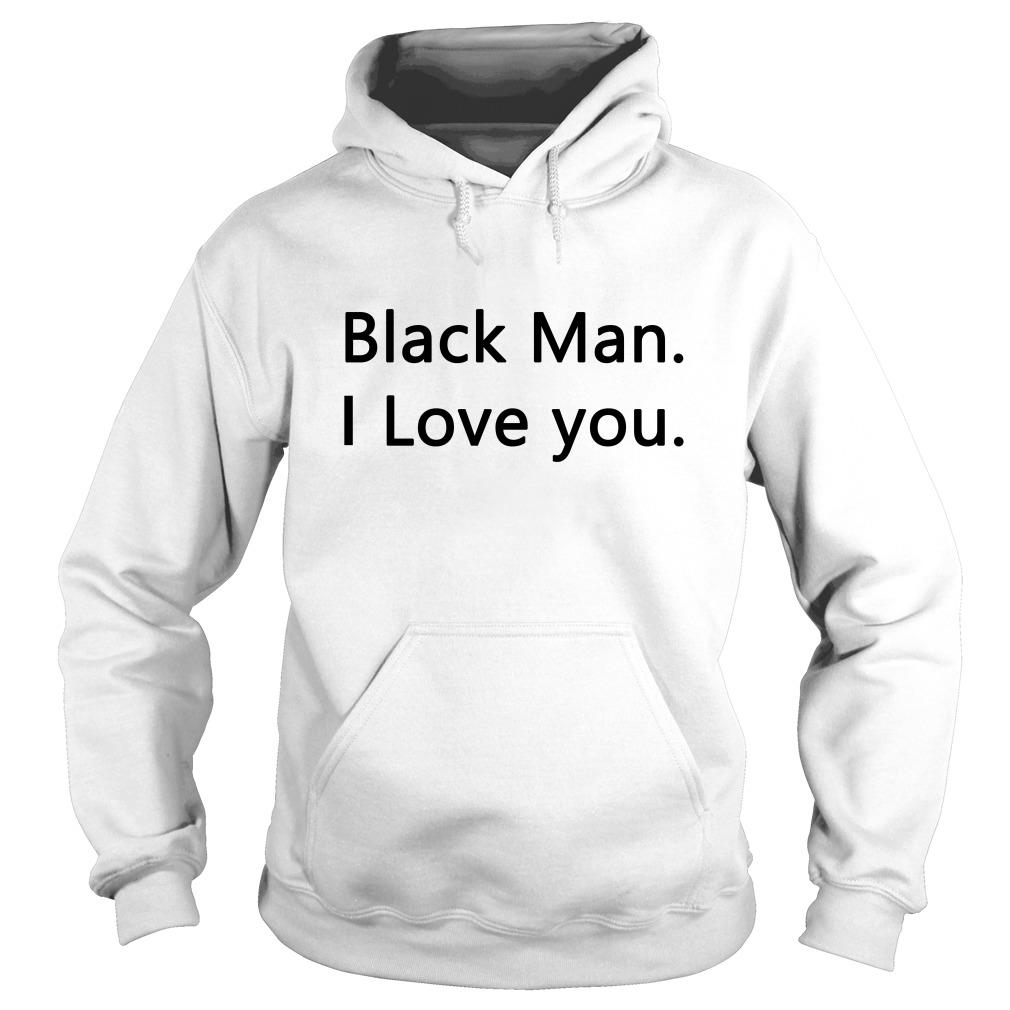 Black Man I love you Hoodie SFA