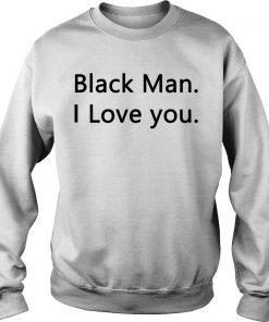 Black Man I love you Sweatshirt SFA