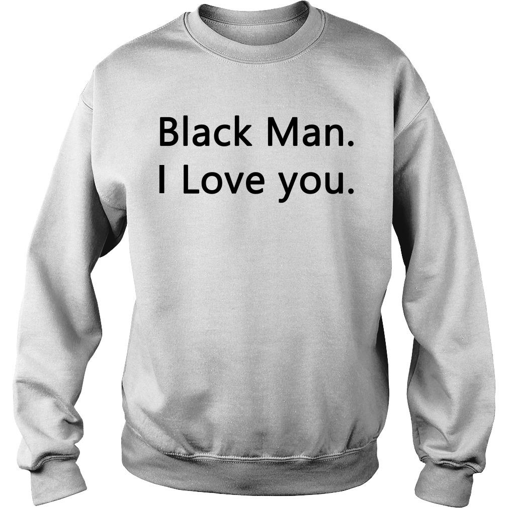 Black Man I love you Sweatshirt SFA