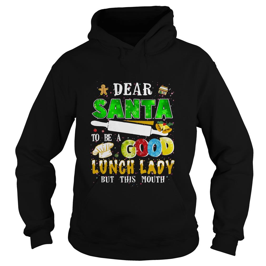 Dear Santa I Really Did Try To Be A Good Lunch Lady But This Mouth Hoodie SFA