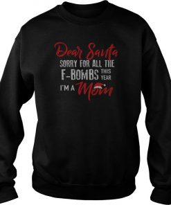 Dear Santa Sorry For All The F-bombs This Year I’m A Mom sweatshirt SFA