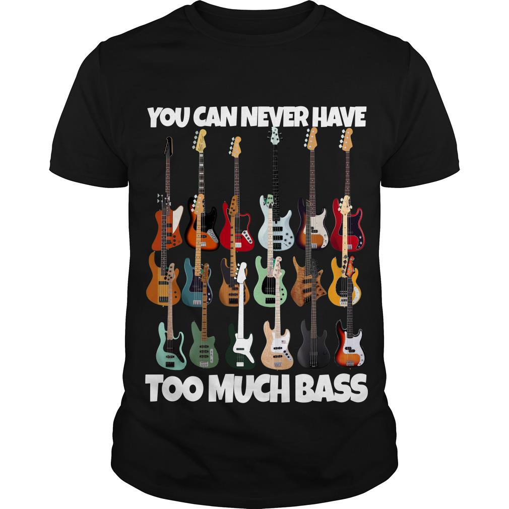 Guitar You Can Never Have Too Much Bass T Shirt SFA