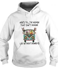 Here’s To The Women That Can’t Imagine Life Without Donkeys Hoodie SFA