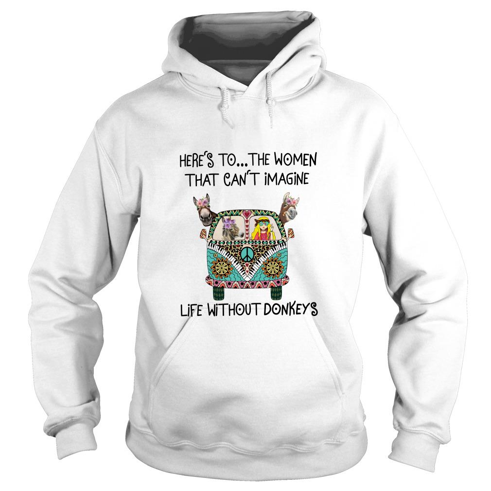 Here’s To The Women That Can’t Imagine Life Without Donkeys Hoodie SFA