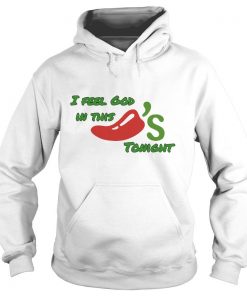 I Feel God In This Chili’s Tonight Hoodie SFA