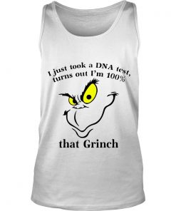I Just Took A Dna Test Turns Out I’m 100’That Grinch Tank Top SFA