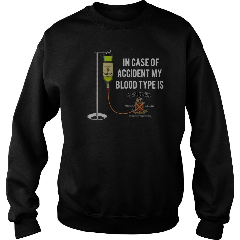 In case of accident my blood type is Jameson Irish Whiskey Sweatshirt SFA